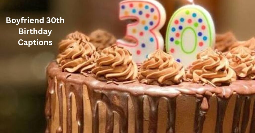 Boyfriend 30th Birthday Captions