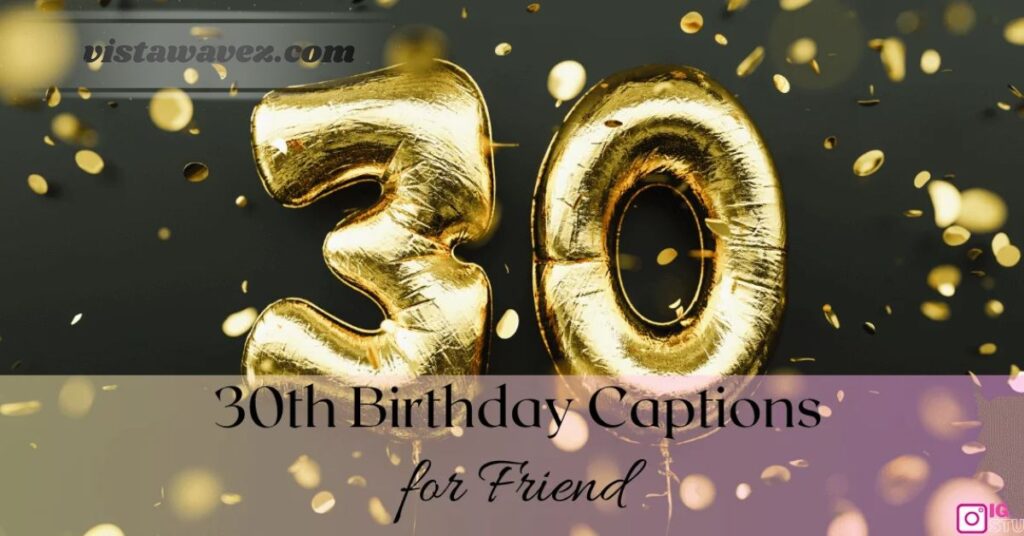 Freinds 30th Birthday Captions