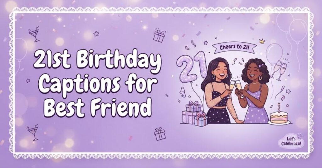 21st Birthday Captions for Best Friend