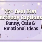 75+ Best 21st Birthday Captions: Funny, Cute & Emotional Ideas