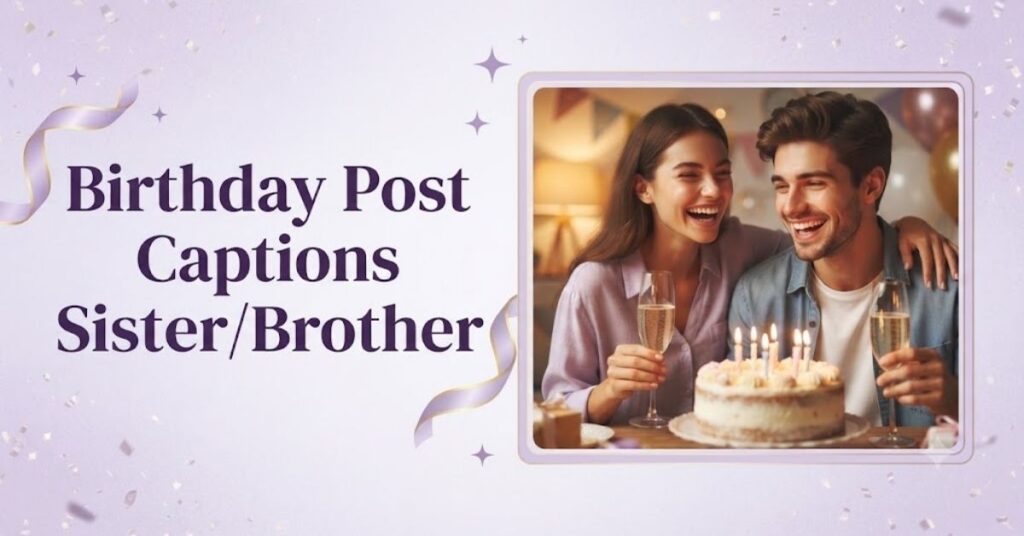 Birthday Post Captions Sister/Brother