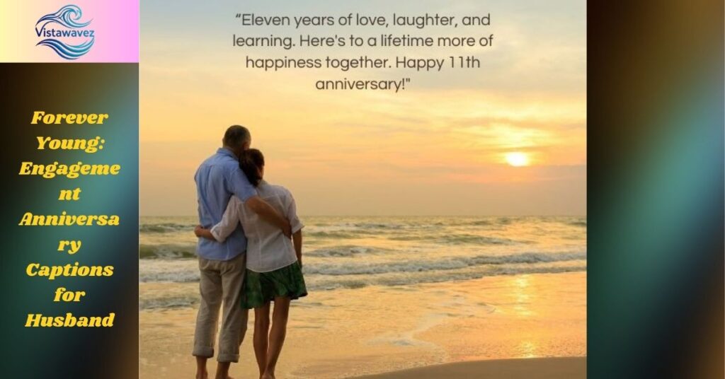 Forever Young: Engagement Anniversary Captions for Husband