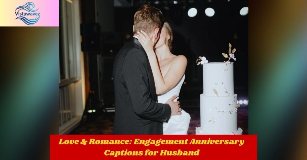 Love & Romance: Engagement Anniversary Captions for Husband