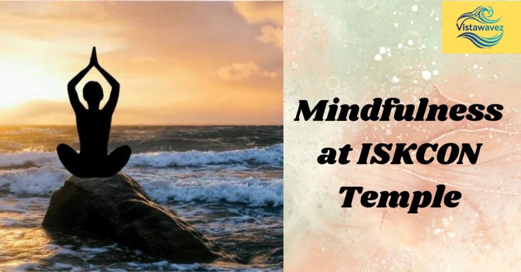 Mindfulness at ISKCON Temple