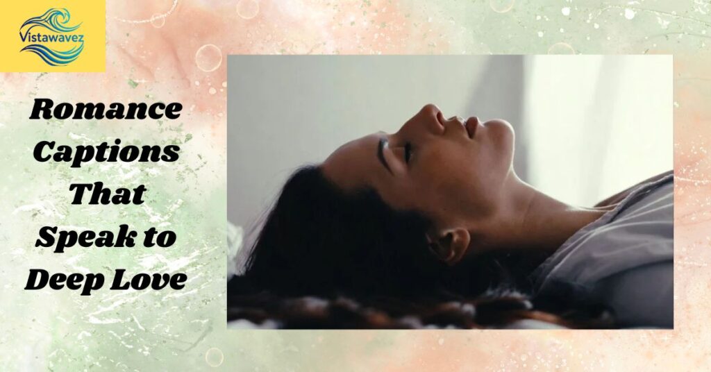 Romance Captions That Speak to Deep Love
