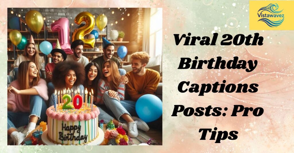 Viral 20th Birthday Captions Posts: Pro Tips