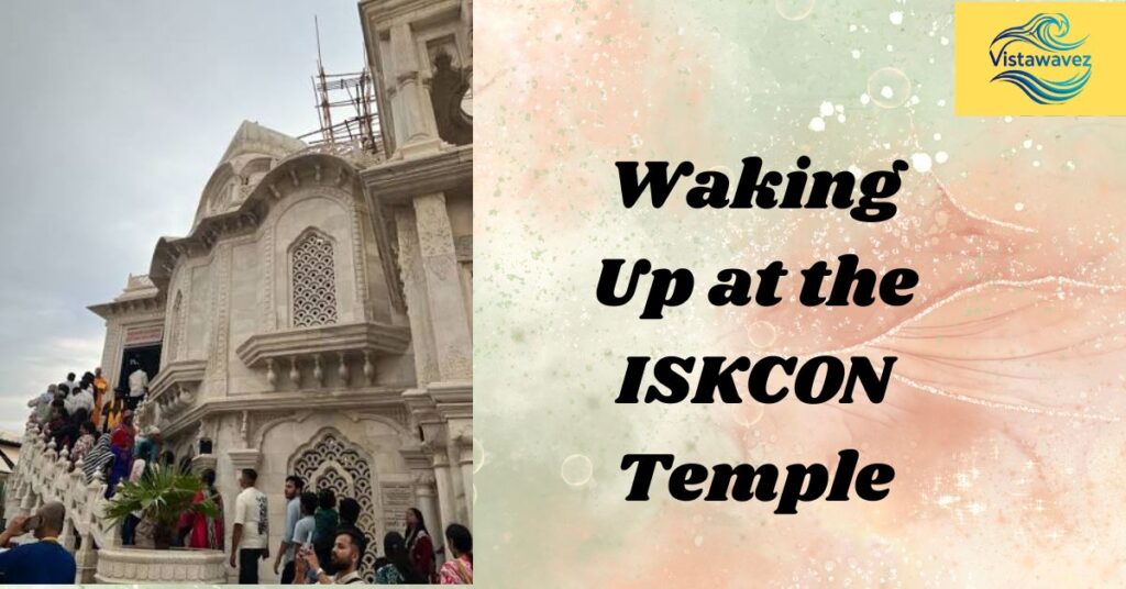Waking Up at the ISKCON Temple